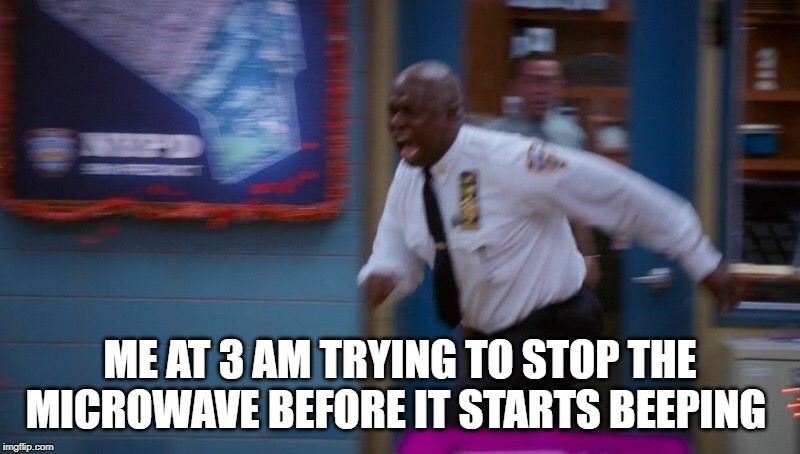 Microwave |  ME AT 3 AM TRYING TO STOP THE MICROWAVE BEFORE IT STARTS BEEPING | image tagged in beep beep | made w/ Imgflip meme maker