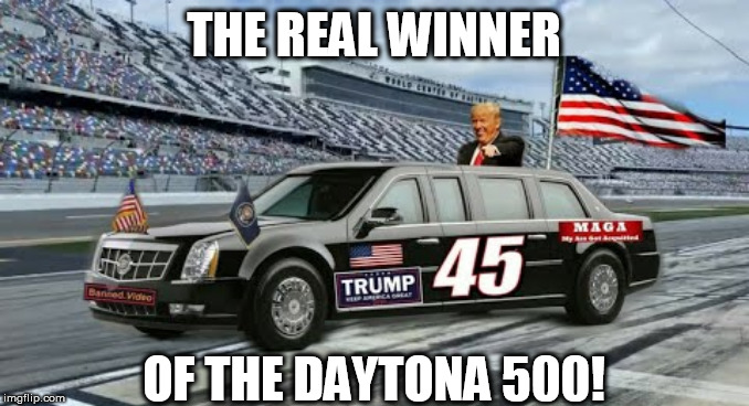 Trump Racing Limo! | THE REAL WINNER; OF THE DAYTONA 500! | image tagged in trump,president,daytona,memes,winner,maga | made w/ Imgflip meme maker