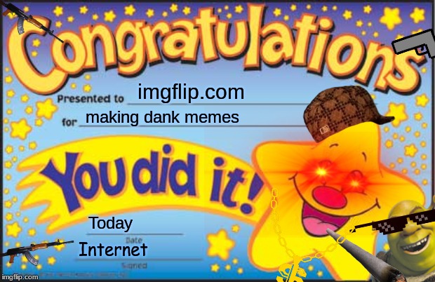 Happy Star Congratulations Meme | imgflip.com; making dank memes; Today; Internet | image tagged in memes,happy star congratulations | made w/ Imgflip meme maker