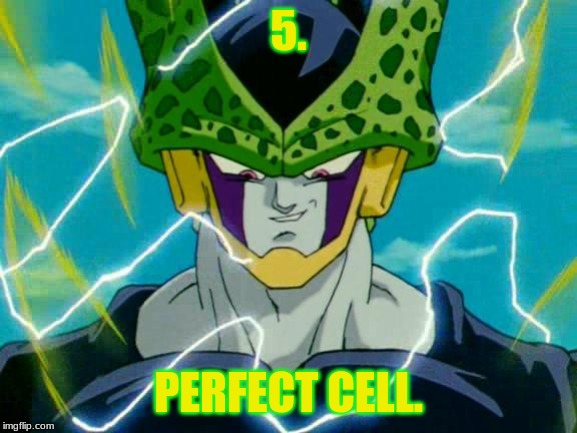 Dragon Ball Z Perfect Cell | 5. PERFECT CELL. | image tagged in dragon ball z perfect cell | made w/ Imgflip meme maker