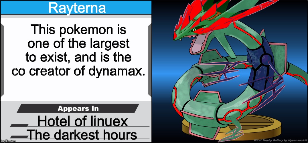 Rayterna; This pokemon is one of the largest to exist, and is the co creator of dynamax. Hotel of linuex; The darkest hours | made w/ Imgflip meme maker