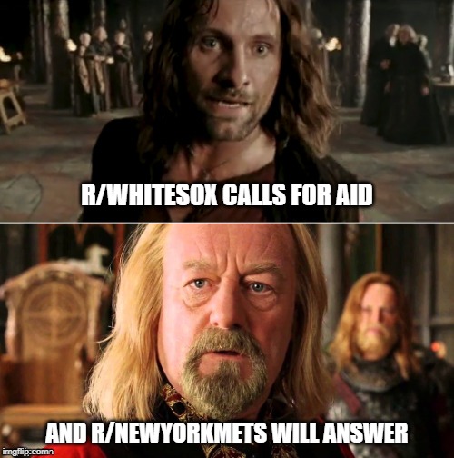 Gondor calls for aid | R/WHITESOX CALLS FOR AID; AND R/NEWYORKMETS WILL ANSWER | image tagged in gondor calls for aid | made w/ Imgflip meme maker