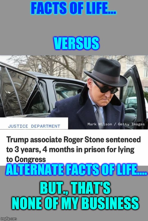 Facts of Life vs Alternate facts of life | FACTS OF LIFE... VERSUS; ALTERNATE FACTS OF LIFE.... BUT., THAT'S NONE OF MY BUSINESS | image tagged in facts of life vs alternate facts of life | made w/ Imgflip meme maker