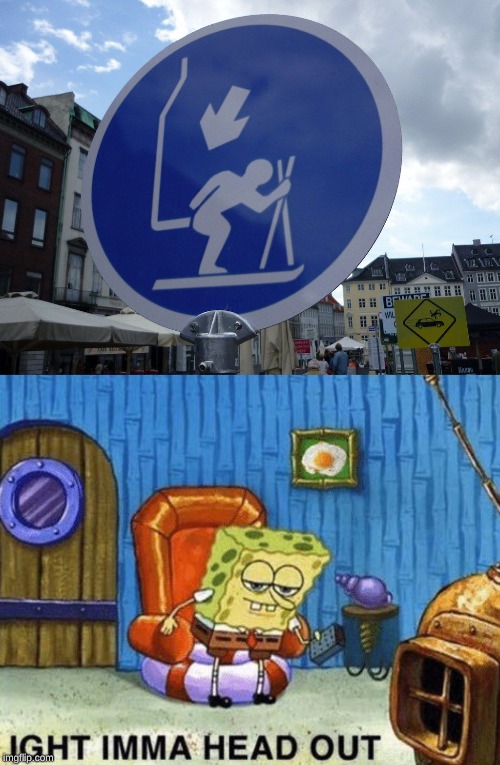 image tagged in ight imma head out,ski,spongebob,fail,sign,failed sign | made w/ Imgflip meme maker