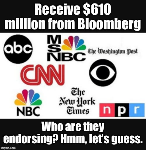 Media lies | Receive $610 million from Bloomberg Who are they endorsing? Hmm, let’s guess. | image tagged in media lies | made w/ Imgflip meme maker