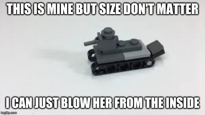 THIS IS MINE BUT SIZE DON'T MATTER I CAN JUST BLOW HER FROM THE INSIDE | made w/ Imgflip meme maker