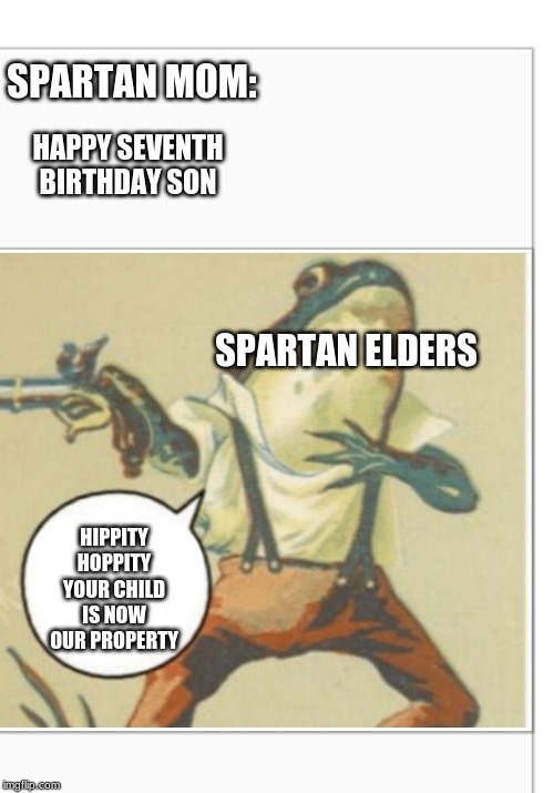 Hippity Hoppity (blank) | SPARTAN MOM:; HAPPY SEVENTH BIRTHDAY SON; SPARTAN ELDERS; HIPPITY HOPPITY YOUR CHILD IS NOW OUR PROPERTY | image tagged in hippity hoppity blank | made w/ Imgflip meme maker