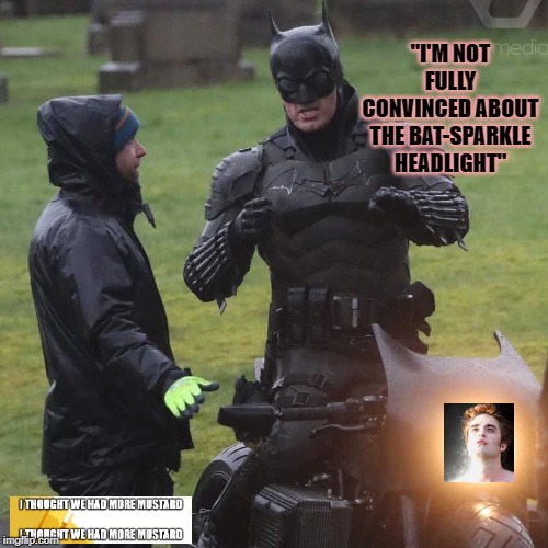 Bat Sparkle Headlight | "I'M NOT FULLY CONVINCED ABOUT THE BAT-SPARKLE HEADLIGHT" | image tagged in batman,twilight,robert pattinson | made w/ Imgflip meme maker