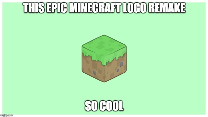 THIS EPIC MINECRAFT LOGO REMAKE; SO COOL | image tagged in minecraft | made w/ Imgflip meme maker