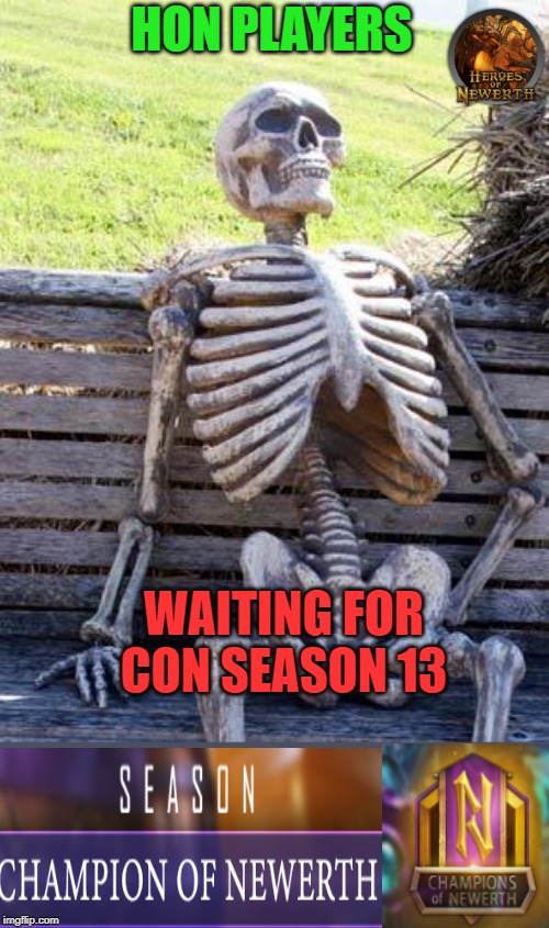 Waiting Skeleton Meme | HON PLAYERS; WAITING FOR CON SEASON 13 | image tagged in memes,waiting skeleton | made w/ Imgflip meme maker