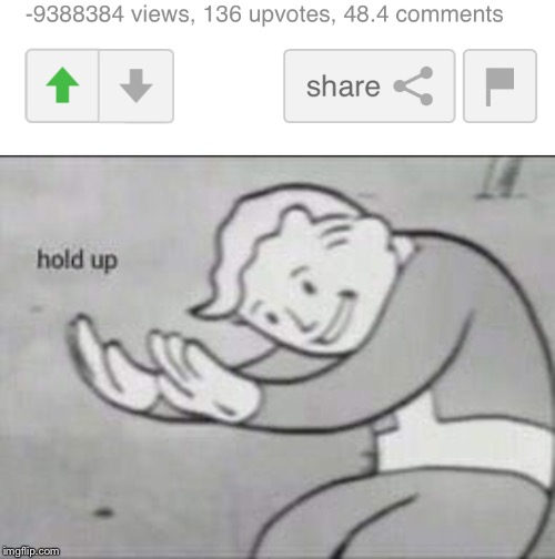 -9388384 views!?!?!? | image tagged in fallout hold up,weird,memes,funny,09pandaboy,imgflip | made w/ Imgflip meme maker