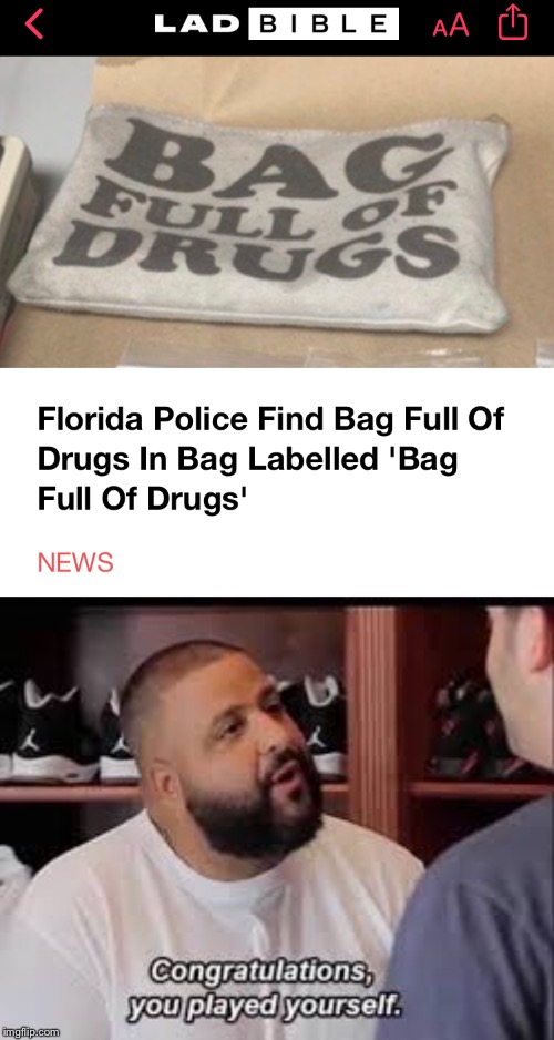 just why | image tagged in you played yourself,drugs,arrested,dj khaled,news | made w/ Imgflip meme maker