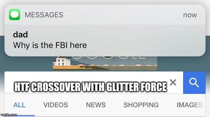 why is the FBI here? | HTF CROSSOVER WITH GLITTER FORCE | image tagged in why is the fbi here | made w/ Imgflip meme maker