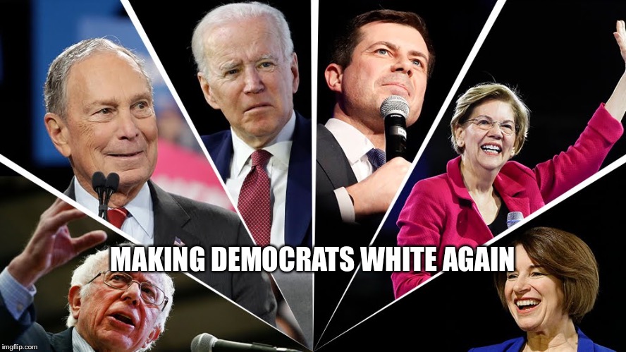 MAKING DEMOCRATS WHITE AGAIN | image tagged in democrats,democratic party,presidential debate,debates,white privilege,white people | made w/ Imgflip meme maker