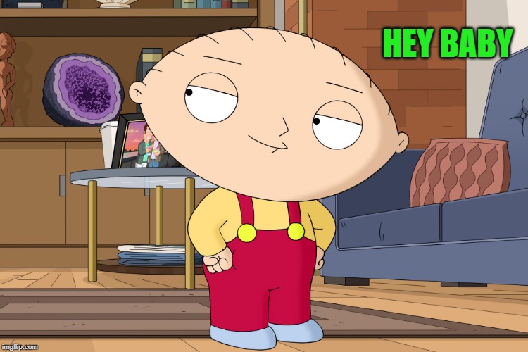 family guy | HEY BABY | image tagged in family guy | made w/ Imgflip meme maker