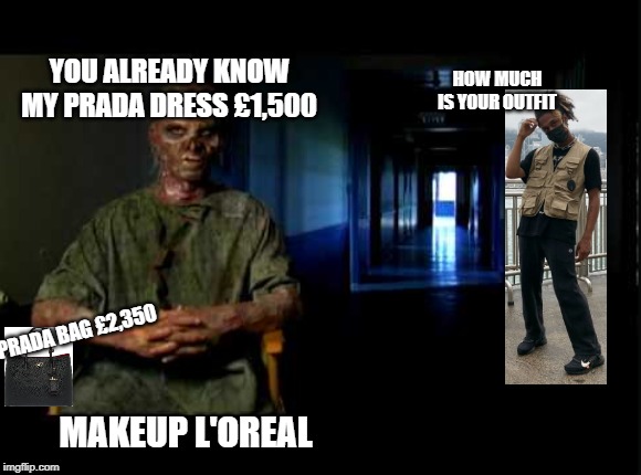 The Forest memes with KOFI twitch.tv/sohokofi youtube.com/unknownvlogs | HOW MUCH IS YOUR OUTFIT; YOU ALREADY KNOW MY PRADA DRESS £1,500; PRADA BAG £2,350; MAKEUP L'OREAL | image tagged in fun,streetwear,soho | made w/ Imgflip meme maker