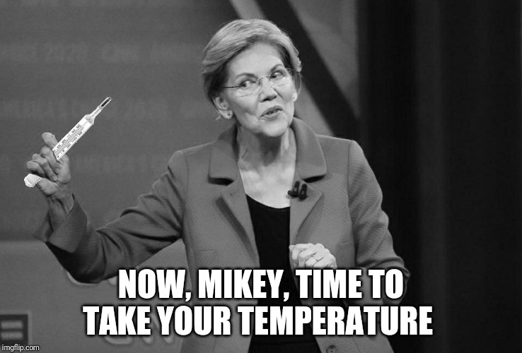 NOW, MIKEY, TIME TO TAKE YOUR TEMPERATURE | made w/ Imgflip meme maker