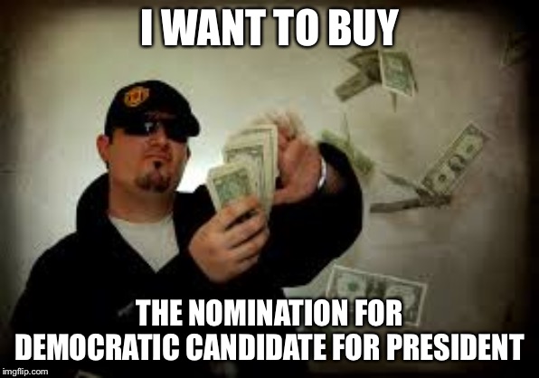 Mini Mike | I WANT TO BUY THE NOMINATION FOR DEMOCRATIC CANDIDATE FOR PRESIDENT | image tagged in make it rain,mikebloomberg,nomination,democrats,political meme | made w/ Imgflip meme maker