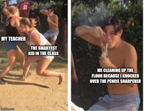 Dabbing Dude | MY TEACHER; THE SMARTEST KID IN THE CLASS; ME CLEANING UP THE FLOOR BECAUSE I KNOCKED OVER THE PENCIL SHARPENER | image tagged in dabbing dude | made w/ Imgflip meme maker