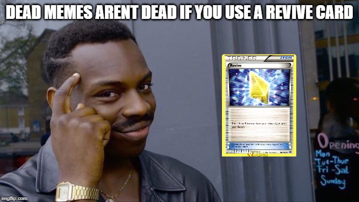 Roll Safe Think About It | DEAD MEMES ARENT DEAD IF YOU USE A REVIVE CARD | image tagged in memes,roll safe think about it | made w/ Imgflip meme maker