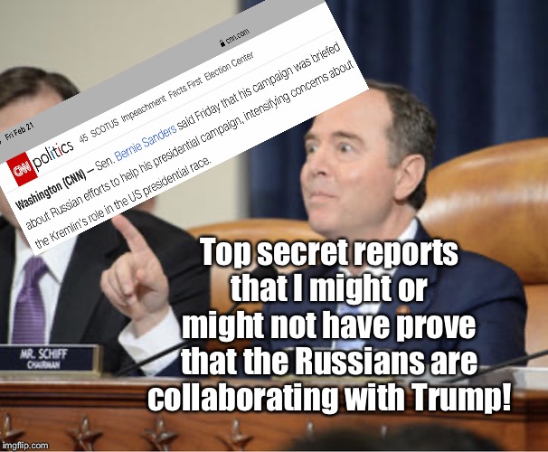 Russian Election Tampering | Top secret reports that I might or might not have prove that the Russians are collaborating with Trump! | image tagged in adam schiff explains,russian election tampering,donald trump,bernie sanders,memes,cnn news | made w/ Imgflip meme maker