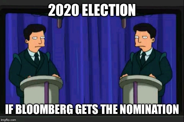 Michnald Trumpberg | 2020 ELECTION; IF BLOOMBERG GETS THE NOMINATION | image tagged in futurama clones,donald trump,election | made w/ Imgflip meme maker