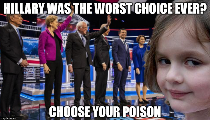 Disaster Girl of the DNC | HILLARY WAS THE WORST CHOICE EVER? CHOOSE YOUR POISON | image tagged in disaster girl dnc,election 2020,democrats | made w/ Imgflip meme maker