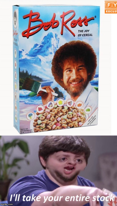 The Joy Of Cereal | image tagged in bob ross,jon tron ill take your entire stock,cereal | made w/ Imgflip meme maker