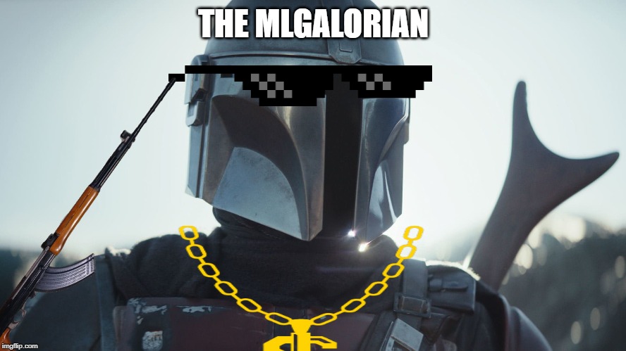 The Mandalorian. | THE MLGALORIAN | image tagged in the mandalorian | made w/ Imgflip meme maker