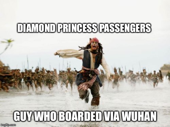 Anything to declare sir? | DIAMOND PRINCESS PASSENGERS; GUY WHO BOARDED VIA WUHAN | image tagged in memes,jack sparrow being chased,wuhan,ship,coronavirus | made w/ Imgflip meme maker