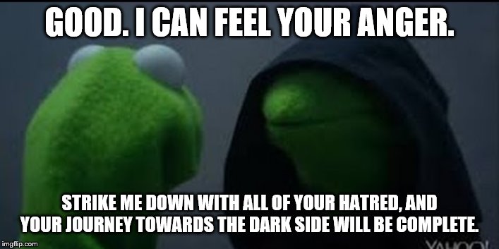 GOOD. I CAN FEEL YOUR ANGER. STRIKE ME DOWN WITH ALL OF YOUR HATRED, AND YOUR JOURNEY TOWARDS THE DARK SIDE WILL BE COMPLETE. | made w/ Imgflip meme maker