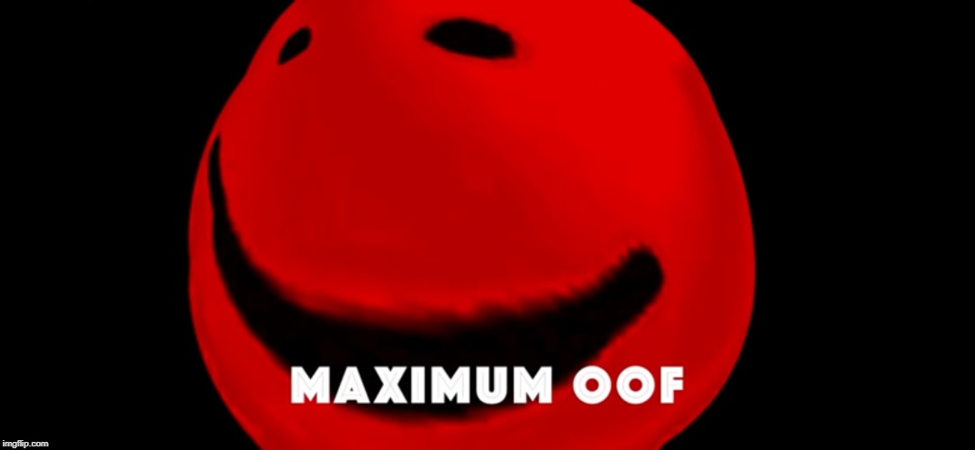 Maximum oof | image tagged in maximum oof | made w/ Imgflip meme maker