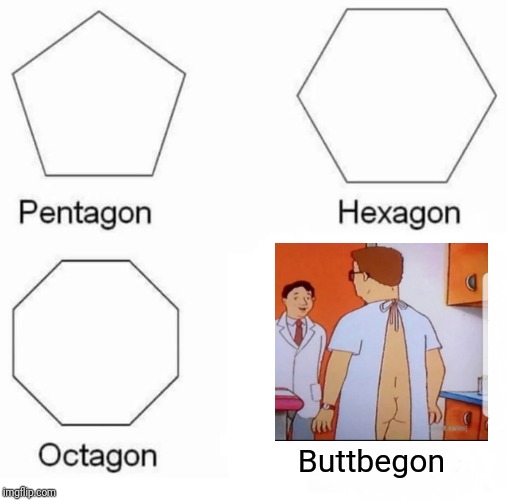 Pentagon Hexagon Octagon | Buttbegon | image tagged in memes,pentagon hexagon octagon | made w/ Imgflip meme maker