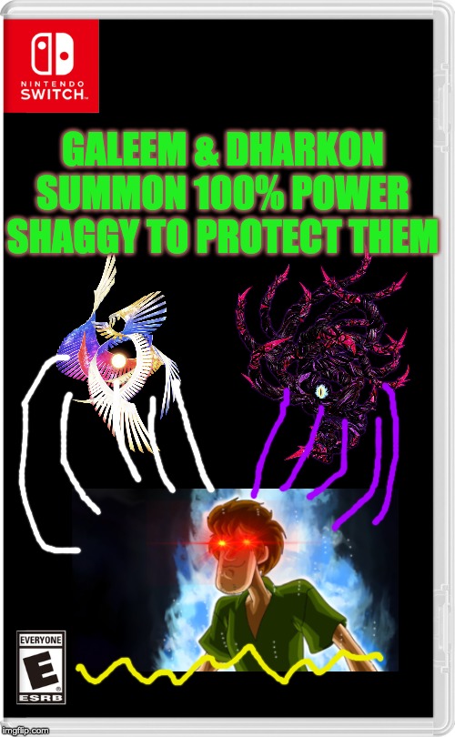 Oh no, we are all dang screwed. | GALEEM & DHARKON SUMMON 100% POWER SHAGGY TO PROTECT THEM | image tagged in nintendo switch | made w/ Imgflip meme maker