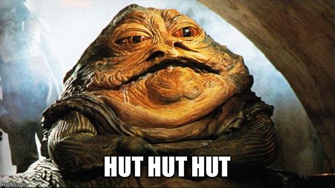 Jabba the Hutt | HUT HUT HUT | image tagged in jabba the hutt | made w/ Imgflip meme maker
