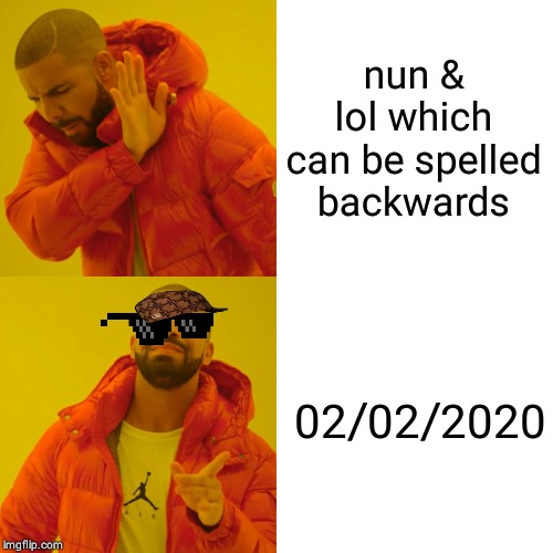 Drake Hotline Bling | nun & lol which can be spelled backwards; 02/02/2020 | image tagged in memes,drake hotline bling | made w/ Imgflip meme maker