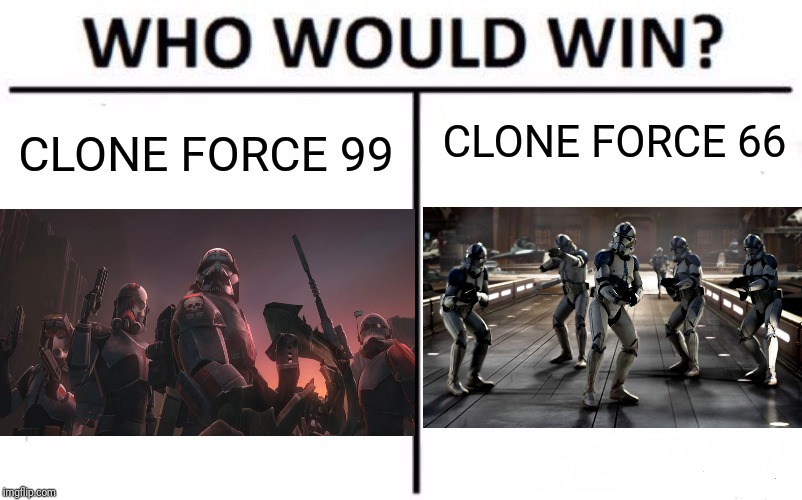 Who Would Win? (Clone Wars Edition) | CLONE FORCE 66; CLONE FORCE 99 | image tagged in memes,who would win,funny,star wars,clone wars,disney plus | made w/ Imgflip meme maker