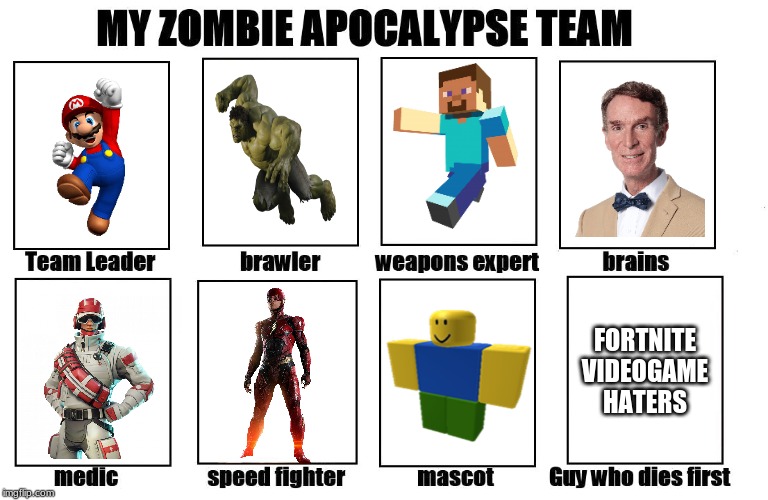 My OWN zombie apocalypse team | FORTNITE VIDEOGAME HATERS | image tagged in my zombie apocalypse team,original | made w/ Imgflip meme maker