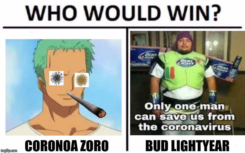 Who Would Win? Meme | CORONOA ZORO; BUD LIGHTYEAR | image tagged in memes,who would win | made w/ Imgflip meme maker