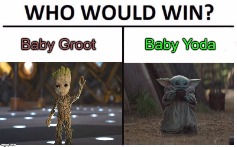 It's hard to pick one to root for. What say you? | Baby Groot; Baby Yoda | image tagged in who would win,guardians of the galaxy,star wars,baby yoda,baby groot,memes | made w/ Imgflip meme maker