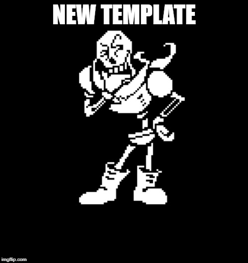 papyrus confused | NEW TEMPLATE | image tagged in papyrus confused | made w/ Imgflip meme maker