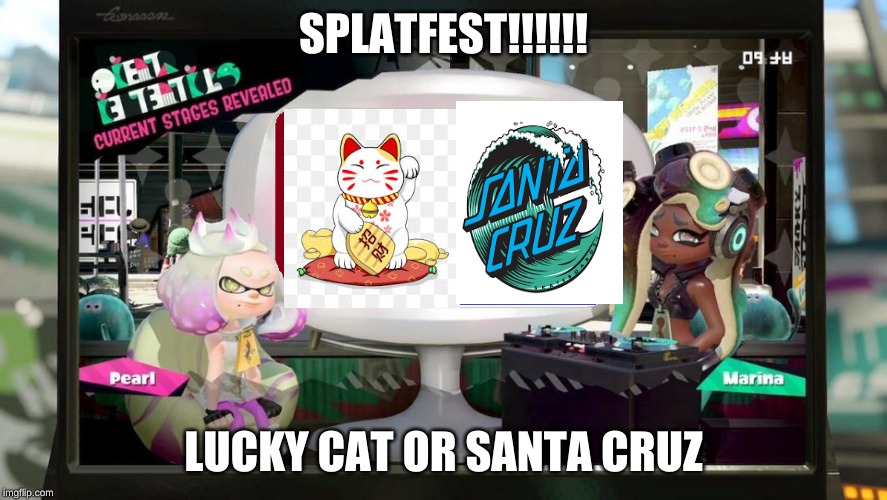 Splatfest Template | SPLATFEST!!!!!! LUCKY CAT OR SANTA CRUZ | image tagged in splatfest template | made w/ Imgflip meme maker