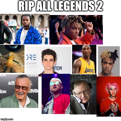 rip all lengends 2 | RIP ALL LEGENDS 2 | image tagged in sad,rip,oof | made w/ Imgflip meme maker