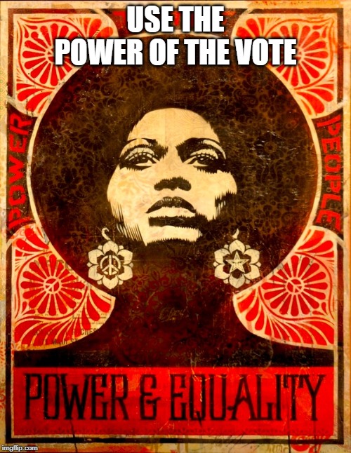 Strong Women | USE THE POWER OF THE VOTE | image tagged in strong women | made w/ Imgflip meme maker