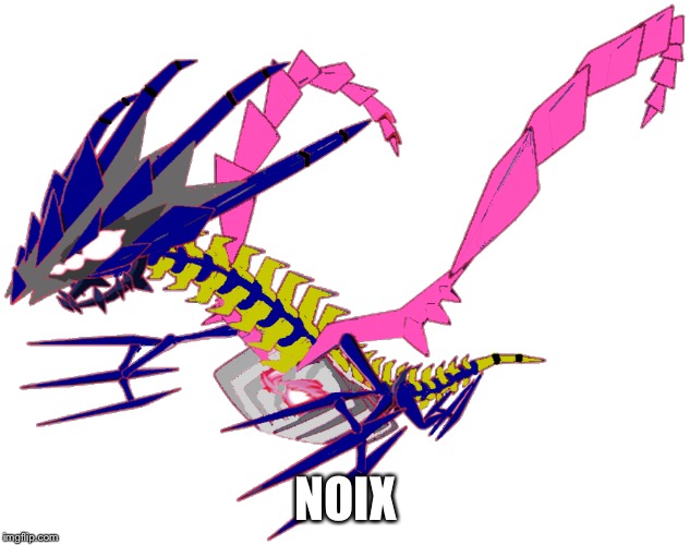 NOIX | image tagged in eterna the eternatus | made w/ Imgflip meme maker