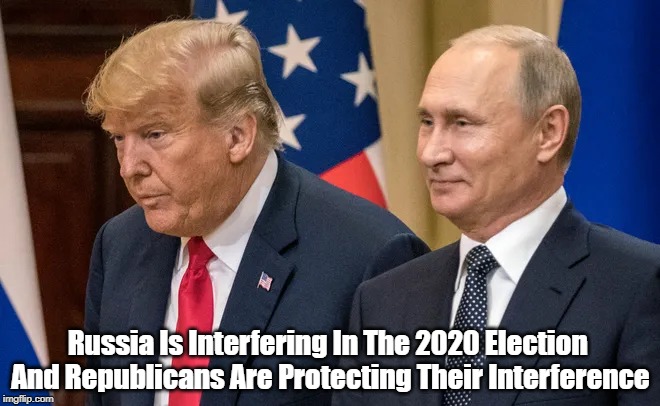 Russia Is Interfering In The 2020 Election 
And Republicans Are Protecting Their Interference | made w/ Imgflip meme maker