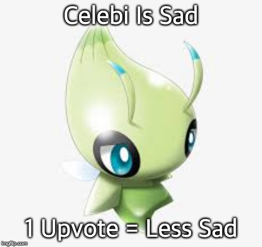 Sad Celebi | Celebi Is Sad; 1 Upvote = Less Sad | image tagged in sad celebi | made w/ Imgflip meme maker
