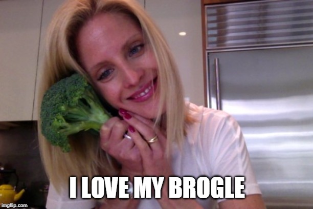 We Could Be Broccoli  | I LOVE MY BROGLE | image tagged in we could be broccoli | made w/ Imgflip meme maker