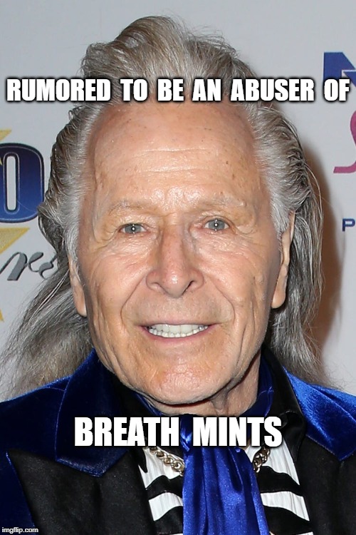 RUMORED  TO  BE  AN  ABUSER  OF; BREATH  MINTS | image tagged in peter nygard | made w/ Imgflip meme maker