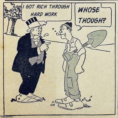Rich through hard work | image tagged in rich through hard work,repost,politics,political meme,inequality,income inequality | made w/ Imgflip meme maker
